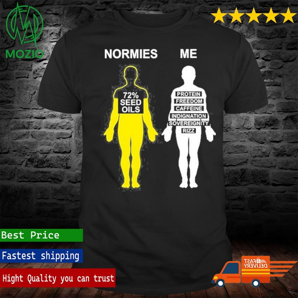 Normies 72% Seed Oils Vs Me Protein Freedom Caffeine Indignation Sovereignity Rizz T Shirt