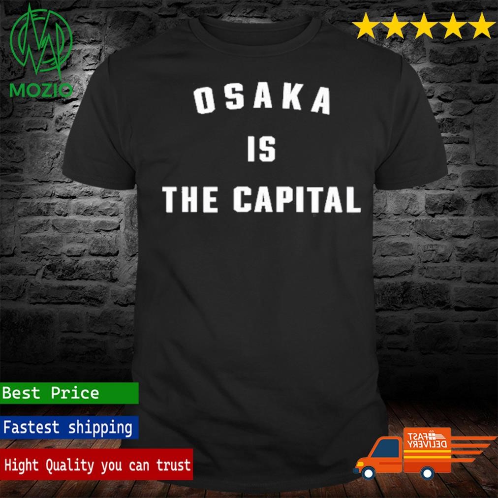 Osaka Is The Capital T Shirt
