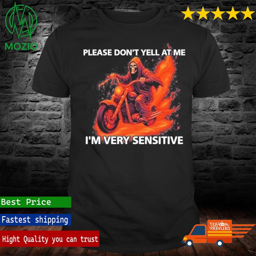 Please Don't Yell At Me I'm Very Sensitive T Shirt