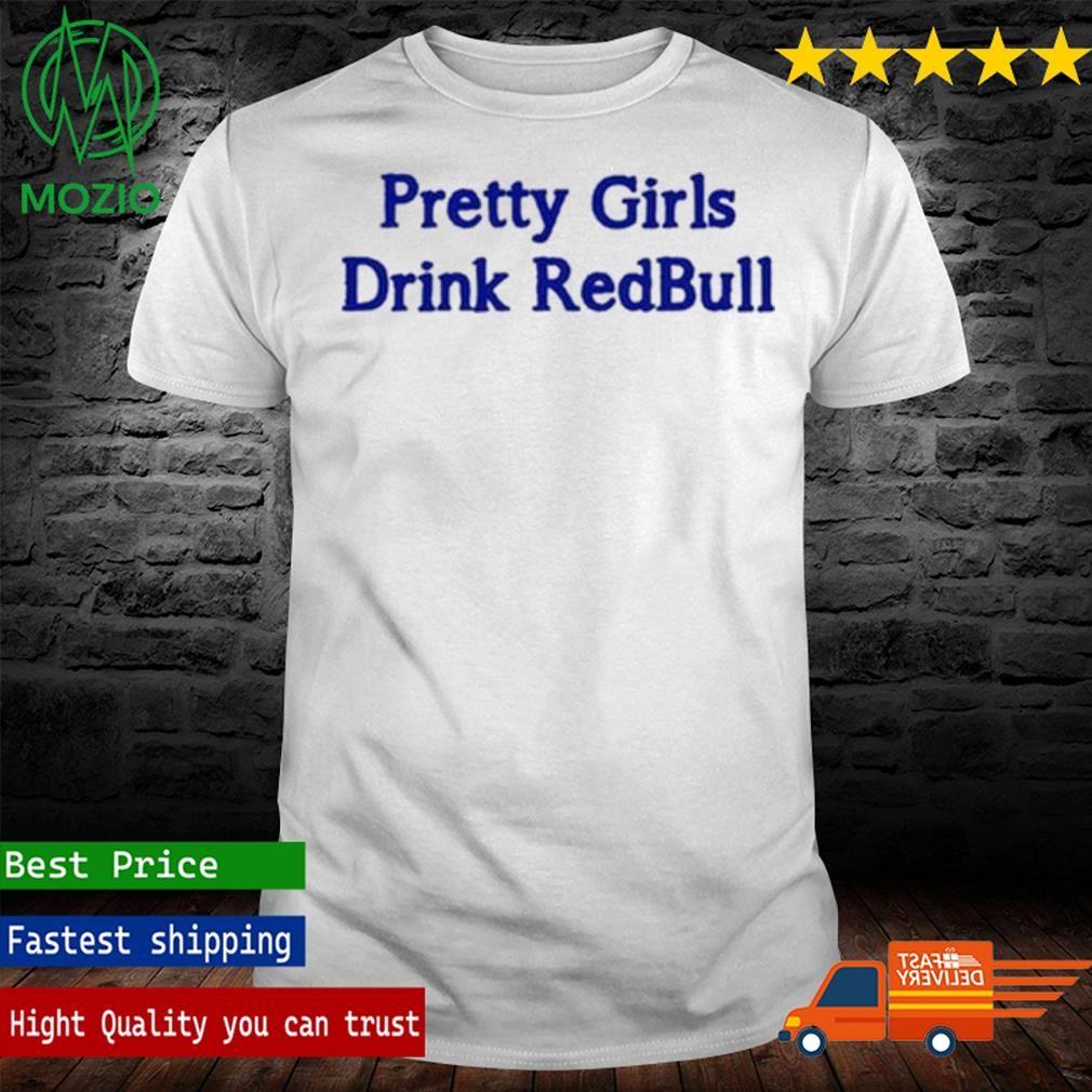 Pretty Girls Drink Redbull Shirt