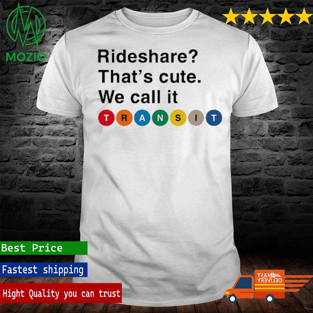 Rideshare That's Cute We Call It Transit Shirt