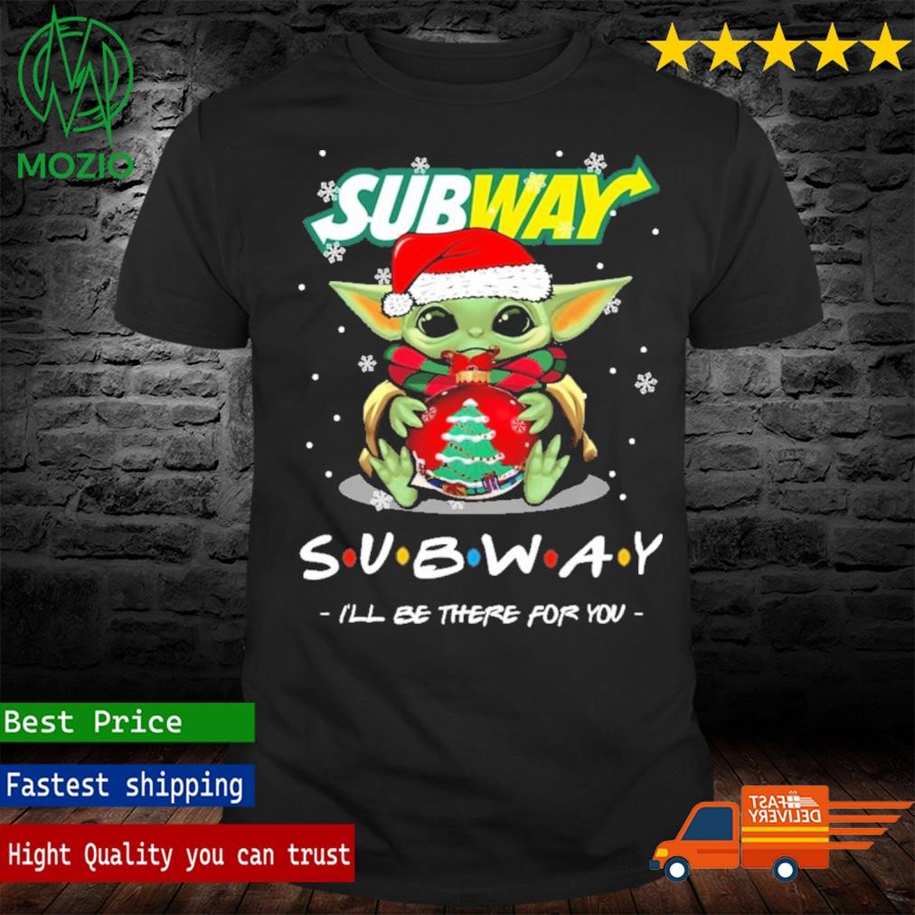 Santa Baby Yoda Subway I'll Be There For You Christmas Shirt
