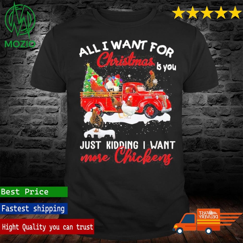 Shop All I Want For Christmas Is You Just Kidding I Want Chicken T Shirt