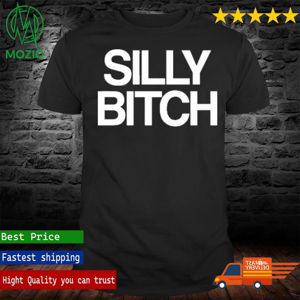 Silly Bitch Shirt