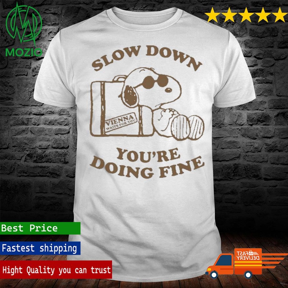 Slow Down You're Doing Fine Vienna Waits For You Shirt