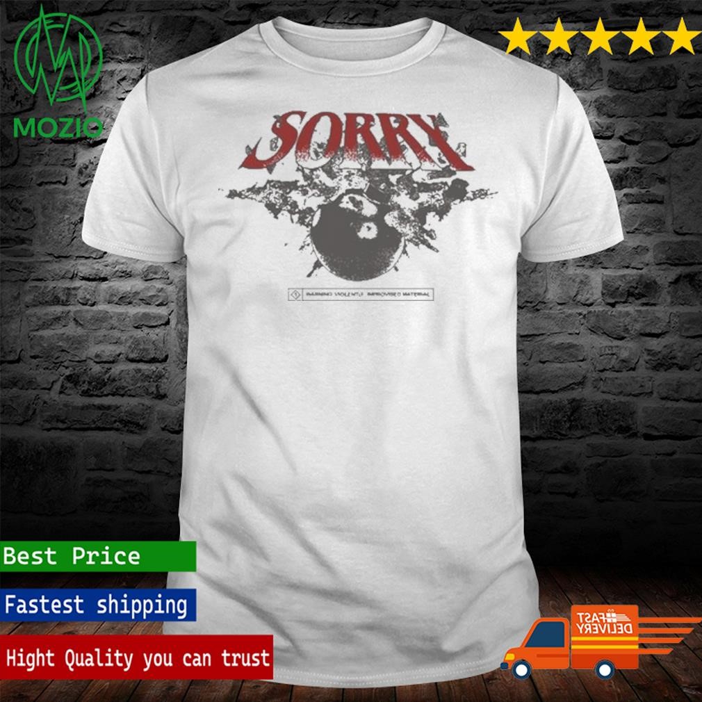 Sorry Bomb Warning Violently Improvised Material Shirt
