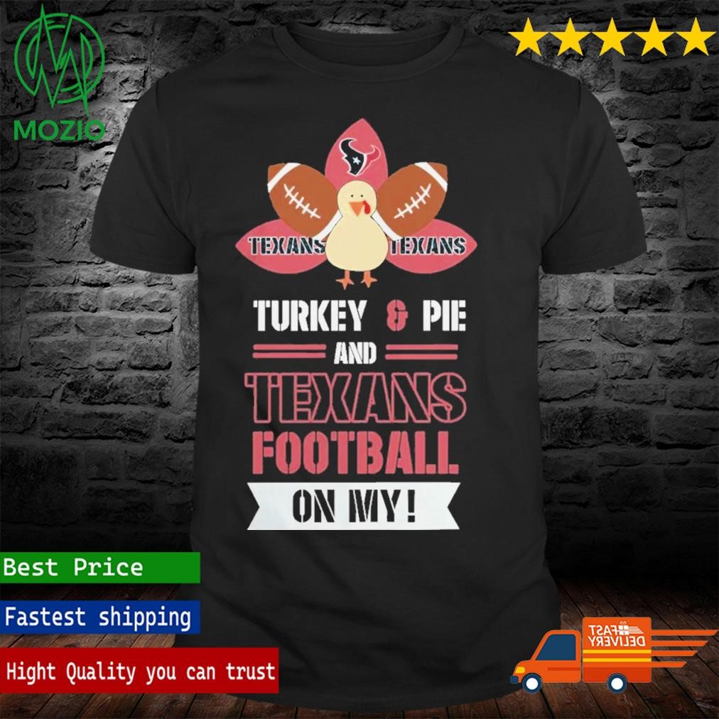 Thanksgiving Turkey And Pie Houston Texans Football Shirt