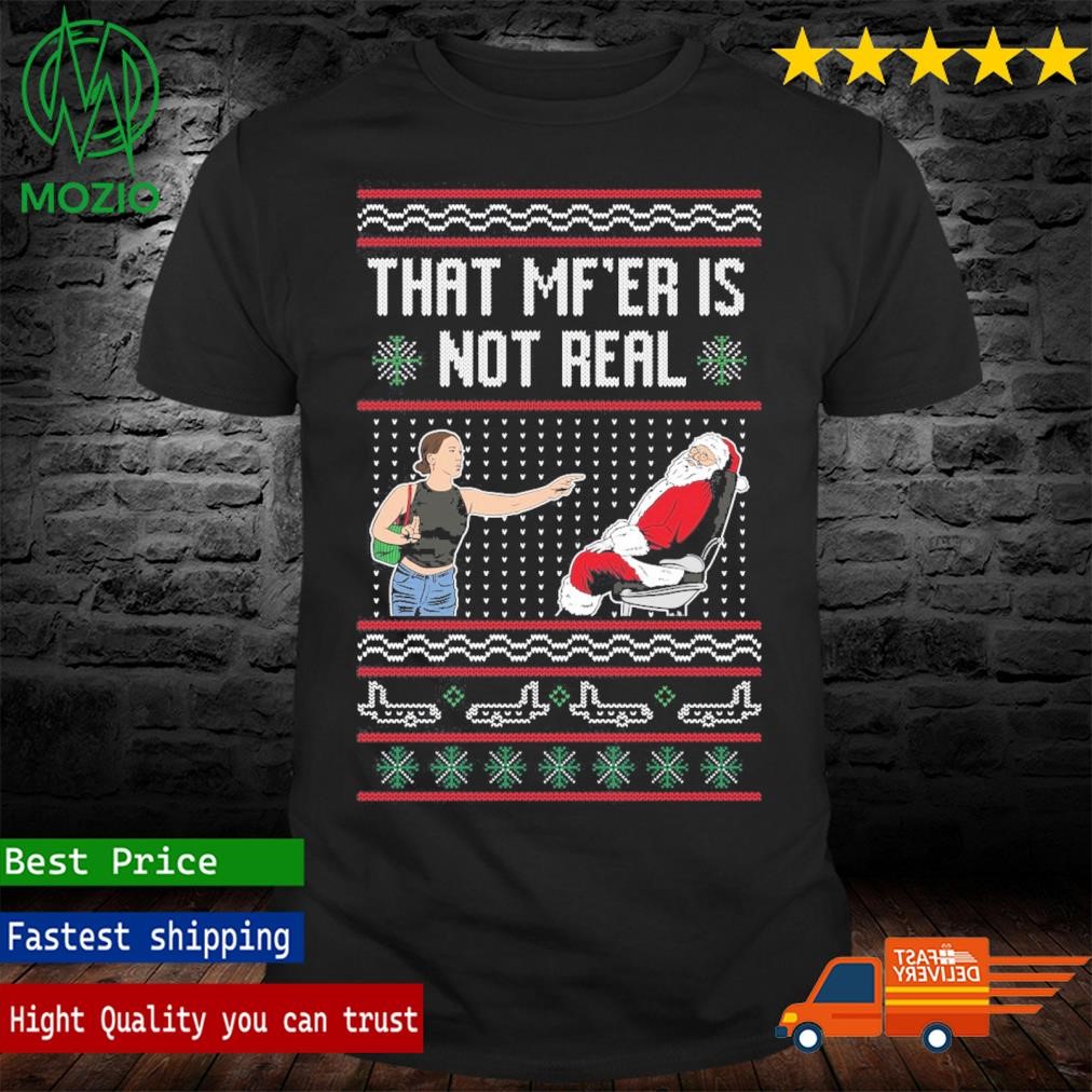 That MF'ER Is Not Real Ugly Christmas Sweater T-Shirt