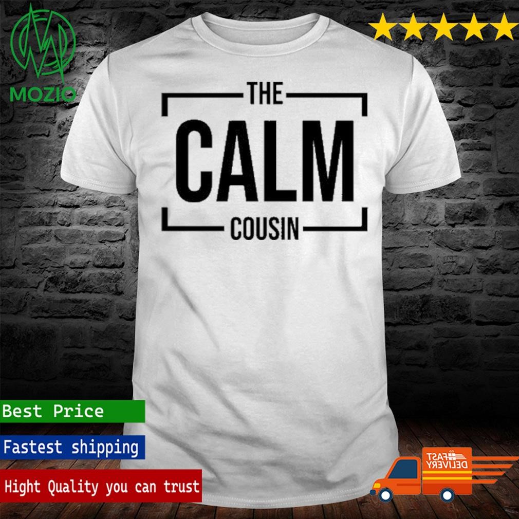 The Calm Cousin T Shirt