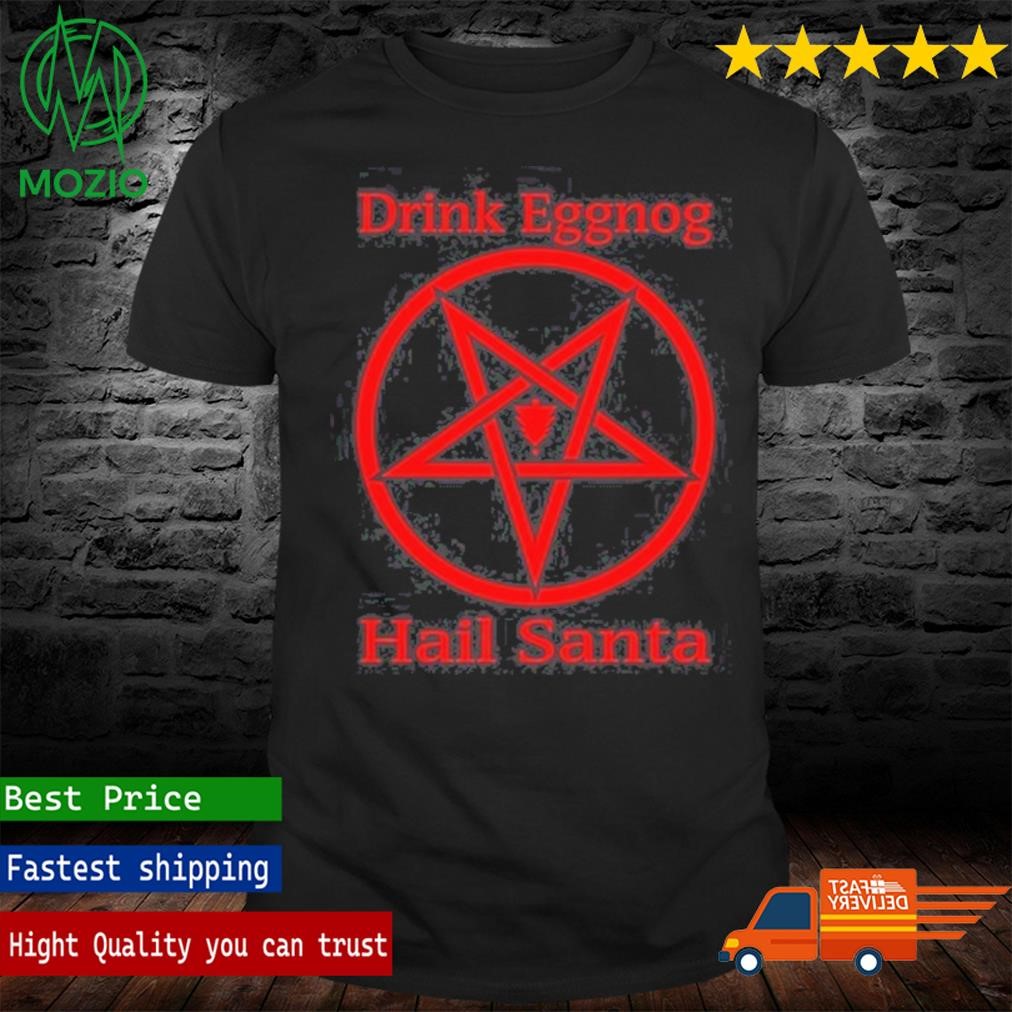 The Collector Drink Eggnog Hail Santa Shirt