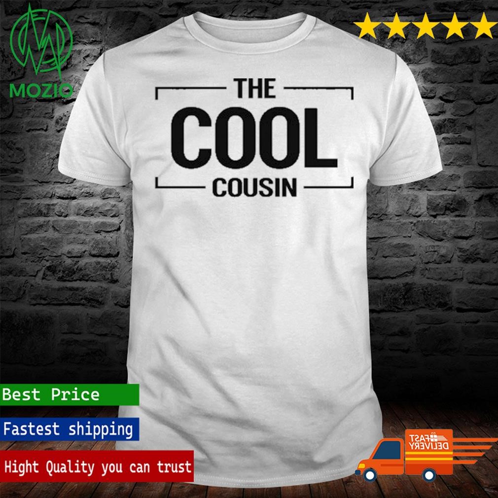 The Cool Cousin Shirt