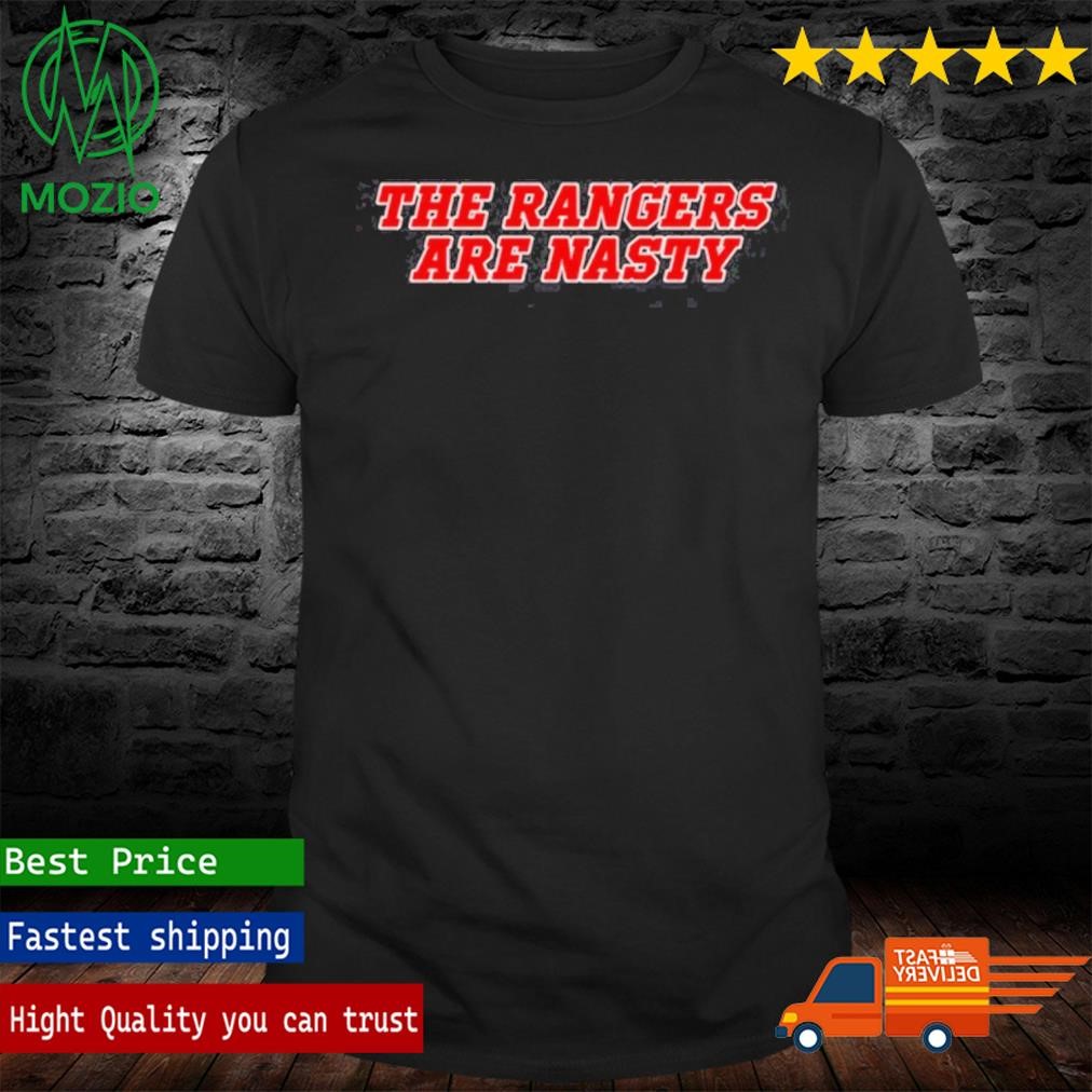 The Rangers Are Nasty Shirt