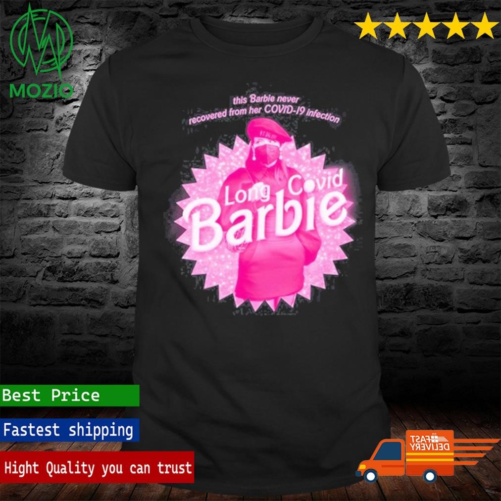 This Barbie Never Recovered From Her Covid-19 Infection Long Covid Barbie Shirt