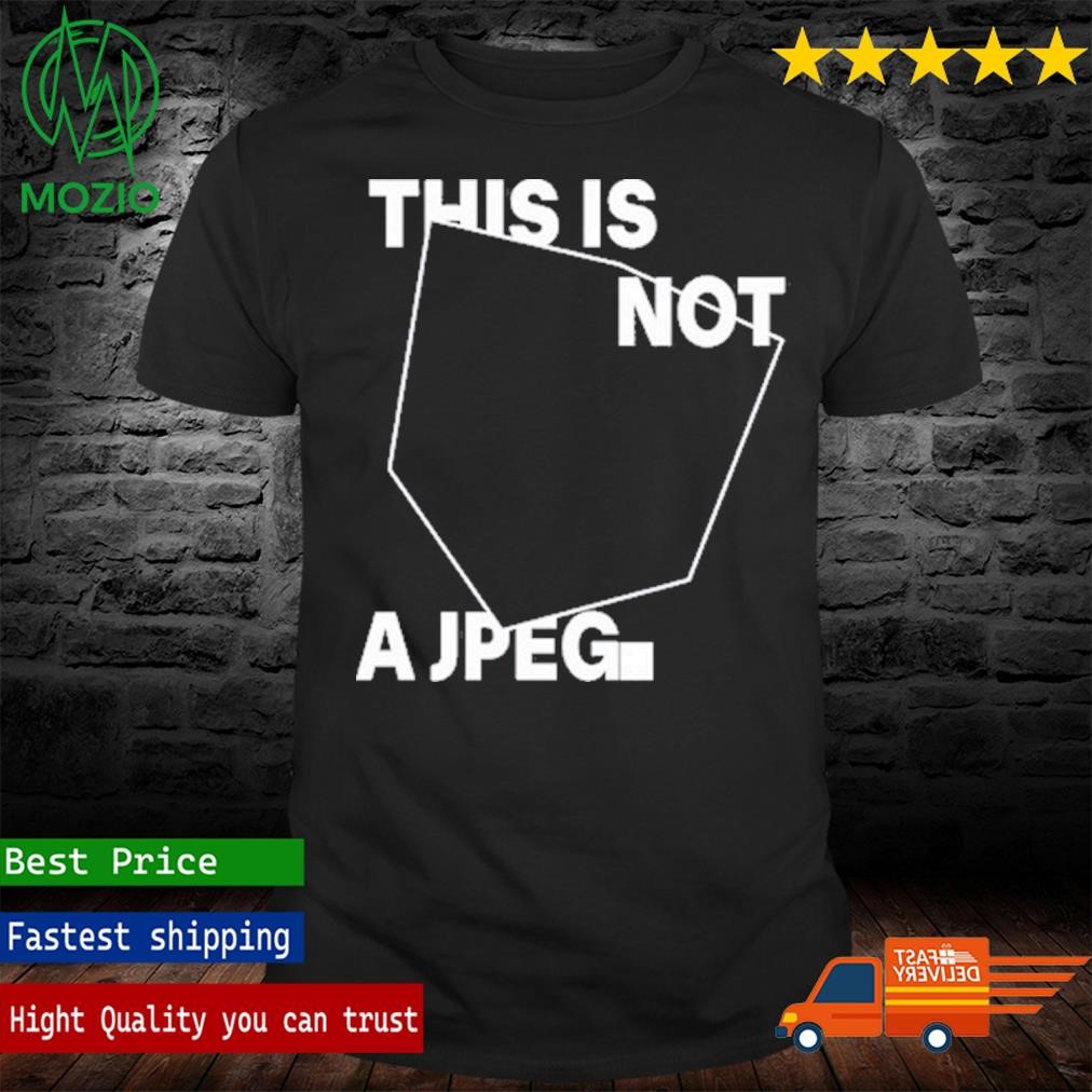 This Is Not A Jpeg T Shirt