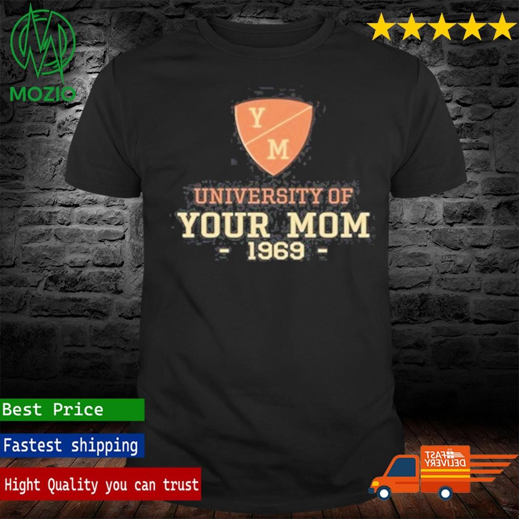 University Of Your Mom 1969 Shirt