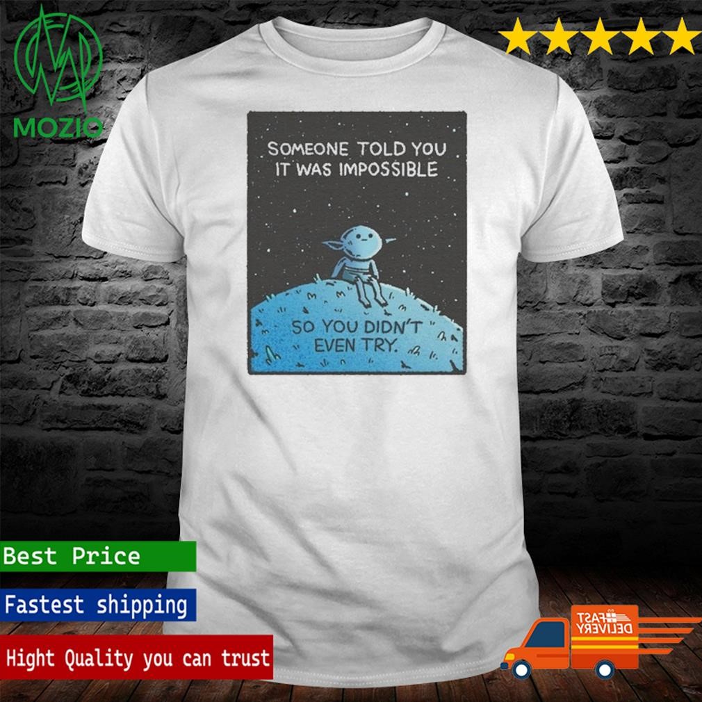 Wizard Of Barge Someone Told You It Was Impossible So You Didn't Even Try Poster Shirt