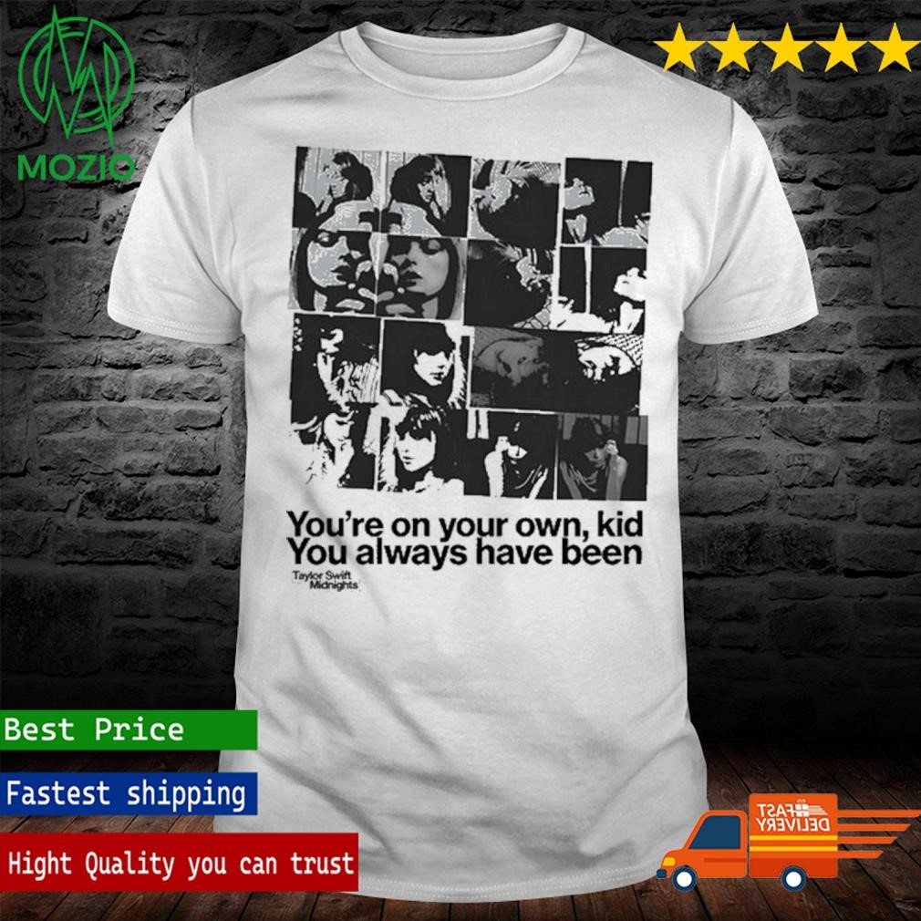 You're On Your Own, Kid You Always Have Been Shirt